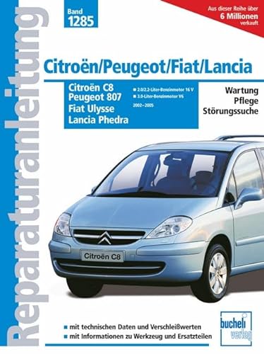 Citroën C8 / Peugeot 807 / Fiat Ulysse / Lancia Phedra: 2002 bis 2005. Wartung - Pflege - Störungssuche. Mit technischen Daten und Verschleißwerten. ... und Ersartzteilen (Reparaturanleitungen)