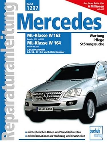 Mercedes-Benz ML Serie 163 (1997-2004) Serie 164 (ab 2005): 3.0 Liter CDI-Diesel, 2.3-, 3.2, 3.5-, 3.7- 4.3- und 5.0-Liter Benziner // Reprint der 1. ... und 5.0-Liter Benziner (Reparaturanleitungen) von Bucheli Verlags AG