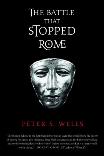 The Battle That Stopped Rome: Emperor Augustus, Arminius, and the Slaughter of the Legions in the Teutoburg Forest