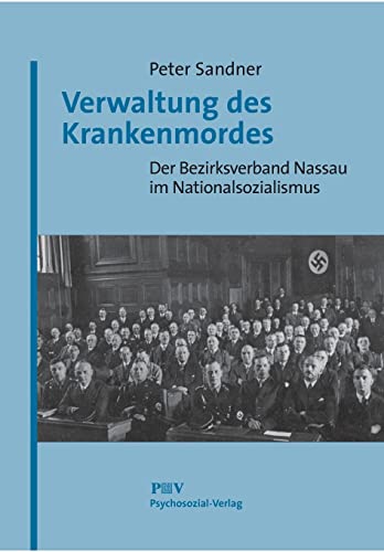 Verwaltung des Krankenmordes. Der Bezirksverband Nassau im Nationalsozialismus (Forschung psychosozial, Band 2) von Psychosozial-Verlag