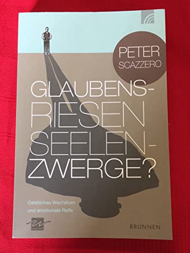 Glaubensriesen - Seelenzwerge?: Geistliches Wachstum und emotionale Reife von Brunnen-Verlag GmbH