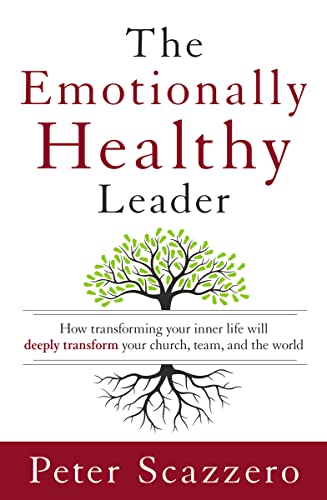 The Emotionally Healthy Leader: How Transforming Your Inner Life Will Deeply Transform Your Church, Team, and the World von Zondervan