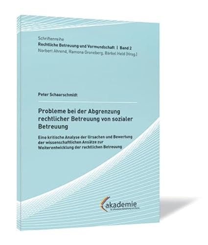 Probleme bei der Abgrenzung rechtlicher Betreuung von sozialer Betreuung: Eine kritische Analyse der Ursachen und Bewertung der wissenschaftlichen ... Weiterentwicklung der rechtlichen Betreuung Probleme bei der Abgrenzung rechtlicher Betreuung von sozialer Betreuung: Eine kritische Analyse der Ursachen und Bewertung der wissenschaftlichen ... Weiterentwicklung der rechtlichen Betreuung von Steinbeis-Edition