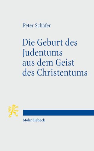 Die Geburt des Judentums aus dem Geist des Christentums: Fünf Vorlesungen zur Entstehung des rabbinischen Judentums (Tria Corda, Band 6)