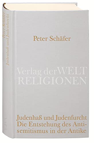 Judenhaß und Judenfurcht: Die Entstehung des Antisemitismus in der Antike von Verlag der Weltreligionen