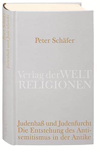 Judenhaß und Judenfurcht: Die Entstehung des Antisemitismus in der Antike