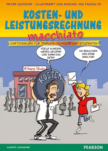 Kosten- und Leistungsrechnung macchiato. Für Auszubildende: Cartoonkurs für (Berufs-)Schüler und Studenten (Pearson Studium - Scientific Tools) von Pearson Studium