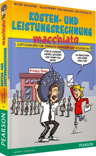 Kosten- und Leistungsrechnung macchiato. Für Auszubildende: Cartoonkurs für (Berufs-)Schüler und Studenten (Pearson Studium - Scientific Tools)