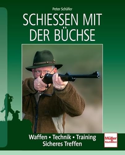 Schießen mit der Büchse: Waffen - Technik - Training - Sicheres Treffen von Müller Rüschlikon