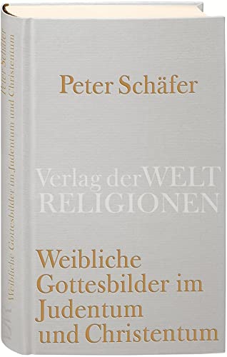 Weibliche Gottesbilder im Judentum und Christentum Weibliche Gottesbilder im Judentum und Christentum