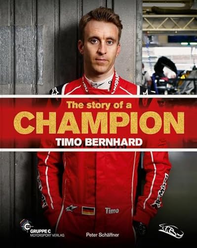 The story of a Champion - Timo Bernhard: Porsche Motorsport Werksfahrer von Gruppe C GmbH