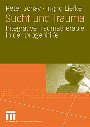 Sucht und Trauma: Integrative Traumatherapie in der Drogenhilfe (German Edition)
