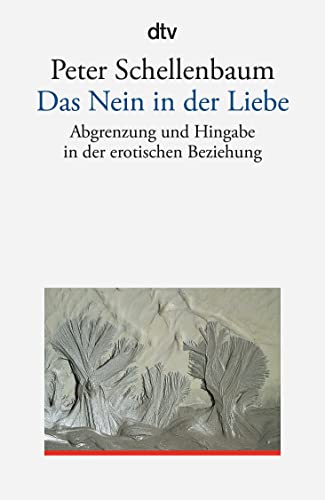 Das Nein in der Liebe: Abgrenzung und Hingabe in der erotischen Beziehung von dtv Verlagsgesellschaft
