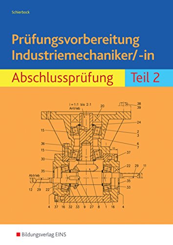 Prüfungsvorbereitung Industriemechaniker/-in. Abschlußprüfung Teil 2: Industriemechaniker / Abschlussprüfung Teil 2