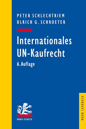 Internationales UN-Kaufrecht: Ein Studien- und Erläuterungsbuch zum Übereinkommen der Vereinten Nationen über Verträge über den internationalen Warenkauf (CISG) (Mohr Lehrbuch) von Mohr Siebeck