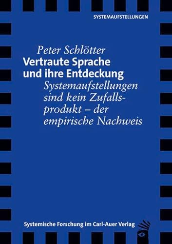 Vertraute Sprache und ihre Entdeckung: Systemaufstellungen sind keine Zufallsprodukte - der empirische Nachweis