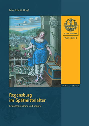 Regensburg im Spätmittelalter: Bestandsaufnahme und Impulse (Forum Mittelalter - Studien, Band 2)