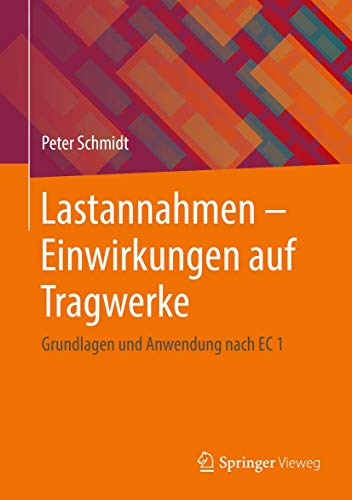 Lastannahmen - Einwirkungen auf Tragwerke: Grundlagen und Anwendung nach EC 1 Lastannahmen - Einwirkungen auf Tragwerke: Grundlagen und Anwendung nach EC 1