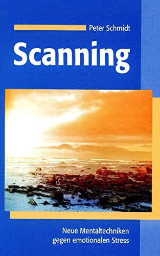 Scanning: Neue Mentaltechniken gegen emotionalen Stress Scanning: Neue Mentaltechniken gegen emotionalen Stress von CREATESPACE