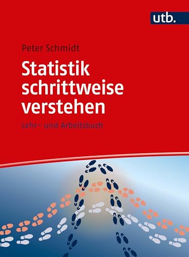 Statistik schrittweise verstehen: Lehr- und Arbeitsbuch (Schritt für Schritt) von UTB GmbH