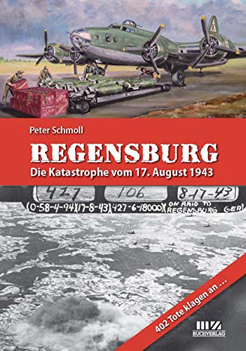 Regensburg - Die Katastrophe vom 17. August 1943 von MZ Buchverlag