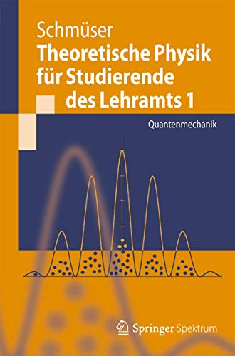 Theoretische Physik für Studierende des Lehramts 1: Quantenmechanik (Springer-Lehrbuch)