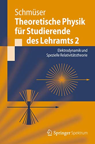 Theoretische Physik für Studierende des Lehramts 2: Elektrodynamik und Spezielle Relativitätstheorie (Springer-Lehrbuch) von Springer