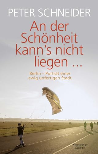 An der Schönheit kann’s nicht liegen: Berlin-Porträt einer unfertigen Stadt