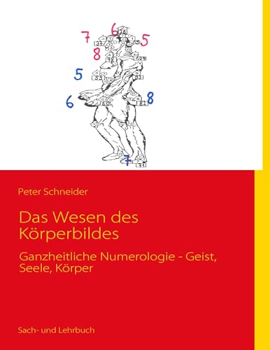 Das Wesen des Körperbildes: Ganzheitliche Numerologie - Geist, Seele, Körper von Books on Demand GmbH