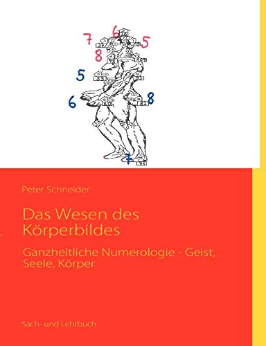 Das Wesen des Körperbildes: Ganzheitliche Numerologie - Geist, Seele, Körper