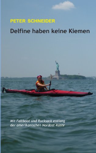 Delfine haben keine Kiemen: Mit Faltboot und Rucksack entlang der amerikanischen Nordost-Küste Delfine haben keine Kiemen: Mit Faltboot und Rucksack entlang der amerikanischen Nordost-Küste von Books on Demand