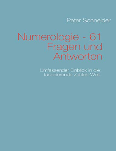 Numerologie - 61 Fragen und Antworten: Umfassender Einblick in die Zahlen-Welt Numerologie - 61 Fragen und Antworten: Umfassender Einblick in die Zahlen-Welt