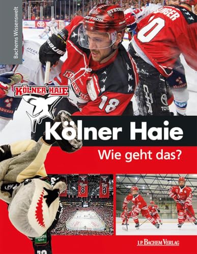 Kölner Haie - Wie geht das?: Bachems Wissenswelt