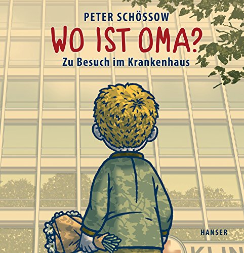 Wo ist Oma?: Zu Besuch im Krankenhaus von Hanser, Carl GmbH + Co.