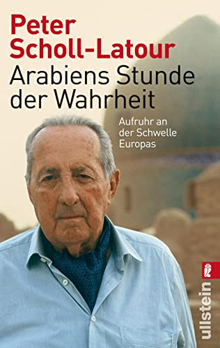 Arabiens Stunde der Wahrheit: Aufruhr an der Schwelle Europas von ULLSTEIN TASCHENBUCH