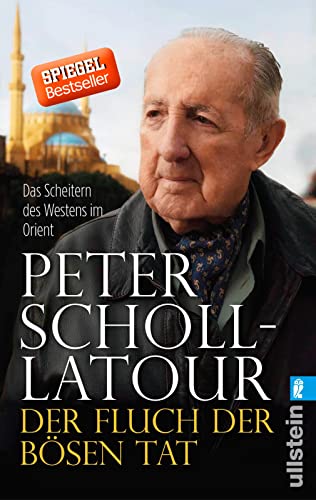 Der Fluch der bösen Tat: Das Scheitern des Westens im Orient | Kriege und Konflikte im Nahen und Mittleren Osten - eine Analyse von ULLSTEIN TASCHENBUCH