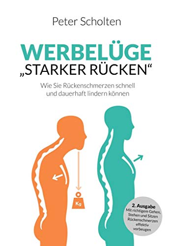 Werbelüge "Starker Rücken": Mit richtigem Gehen, Stehen und Sitzen Rückenschmerzen effektiv vorbeugen von Books on Demand GmbH