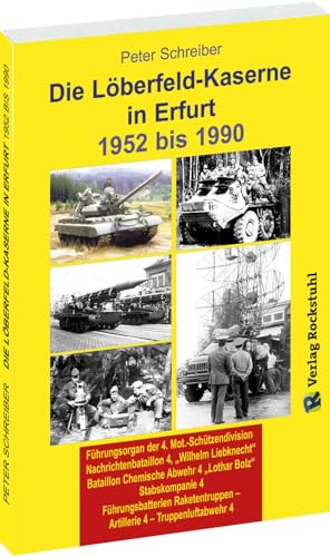 Die LÖBERFELD-KASERNE in Erfurt 1952-1990: 4. Mot. Schützendivision | Nachrichtenbataillon 4, „Wilhelm Liebknecht“ | Bataillon Chemische Abwehr 4 ... – Artillerie 4 – Truppenluftabwehr 4