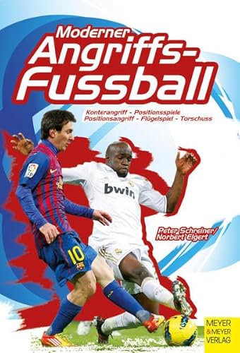 Moderner Angriffsfußball: Konterangriff - Positionsspiele - Positionsangriff - Flügelspiel - Torschuss von Meyer & Meyer Sport