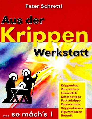 Aus der Krippenwerkstatt: So mach's i... von Krippenwerkstatt Tirol