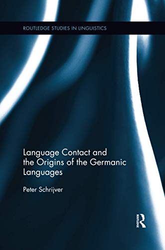 Language Contact and the Origins of the Germanic Languages (Routledge Studies in Linguistics)