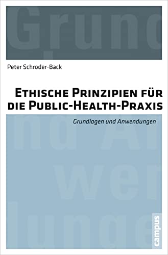 Ethische Prinzipien für die Public-Health-Praxis: Grundlagen und Anwendungen von Campus Verlag