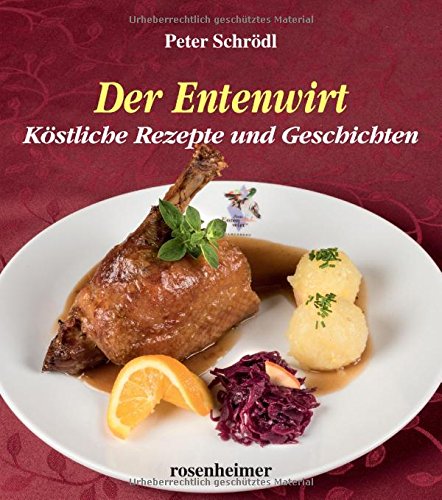 Der Entenwirt: Köstliche Rezepte und Geschichten von Rosenheimer Verlagshaus