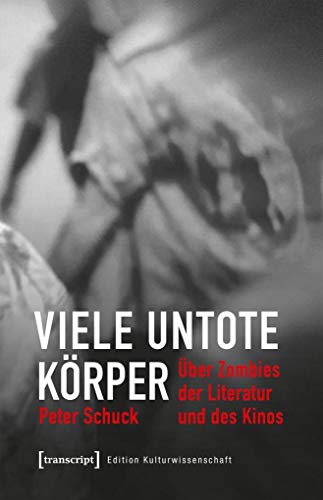 Viele untote Körper: Über Zombies der Literatur und des Kinos (Edition Kulturwissenschaft) von transcript Verlag