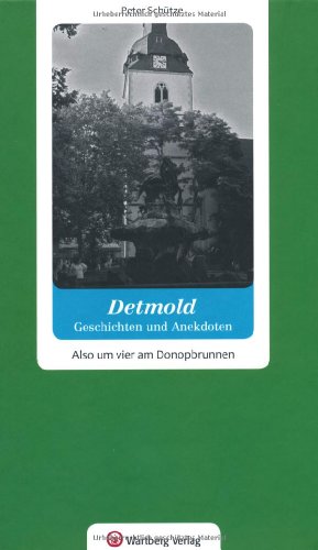 Detmold - Geschichten und Anekdoten. Also, um vier am Donopbrunnen von Wartberg Verlag