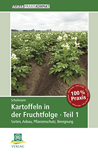 Kartoffeln in der Fruchtfolge. Teil 1: Sorten, Anbau, Pflanzenschutz, Beregnung (AgrarPraxis kompakt) von DLG-Verlag GmbH