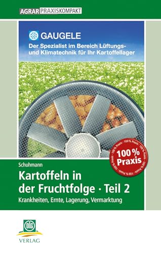 Kartoffeln in der Fruchtfolge. Teil 2: Krankheiten, Ernte, Lagerung, Vermarktung (AgrarPraxis kompakt)