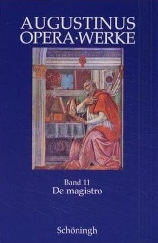 Augustinus Opera /Werke: De magisto. Philosophische und antipagane Schriften: Der Lehrer: Bd 11: Deutsch - lateinisch
