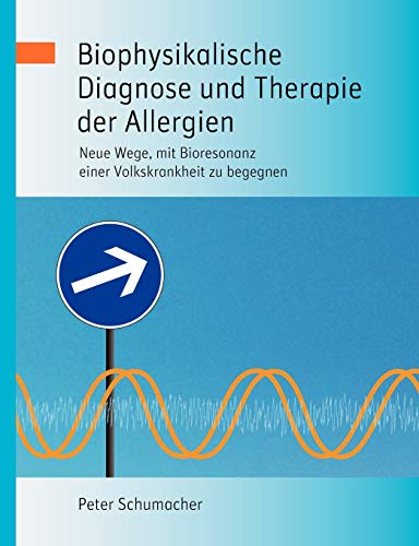 Biophysikalische Diagnose und Therapie der Allergien: Neue Wege, mit Bioresonanz einer Volkskrankheit zu begegnen von Books on Demand GmbH