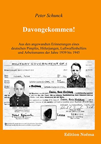 Davongekommen! Aus den angewandten Erinnerungen eines deutschen Pimpfes, Hitlerjungen, Luftwaffenhelfers und Arbeitsmanns der Jahre 1939 - 1945.: Aus ... und Arbeitsmann der Jahre 1939-1945